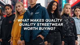 What Makes Quality Streetwear Worth Buying
